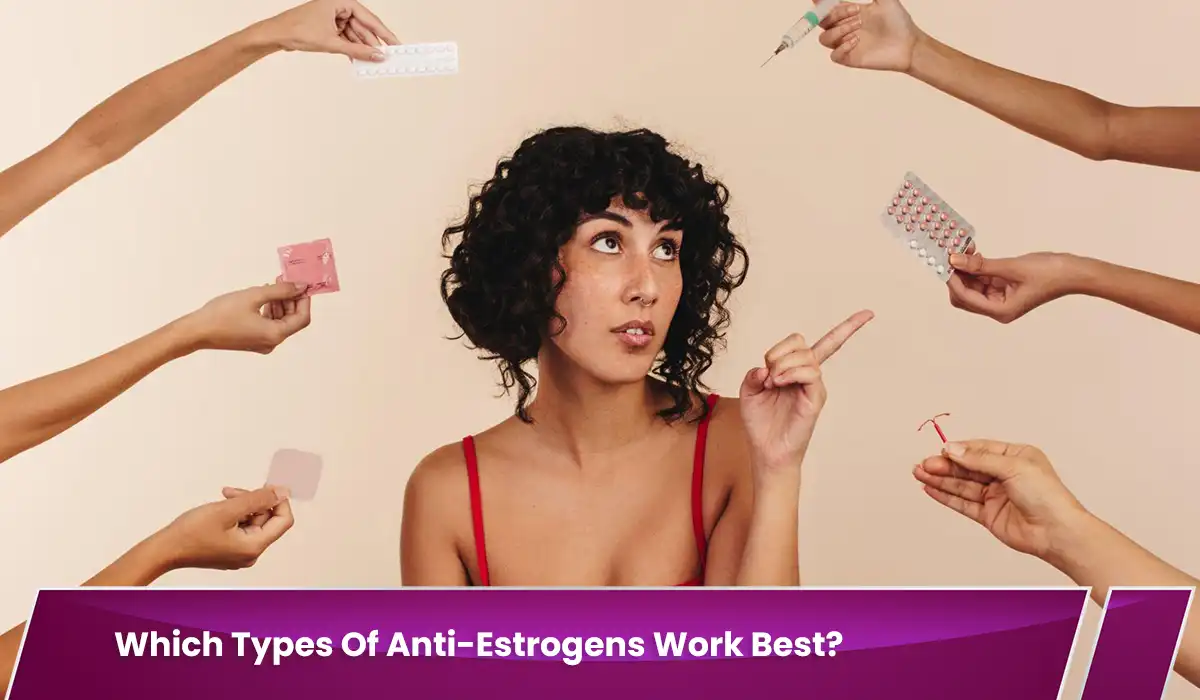 Which Types Of Anti-Estrogens Work Best?